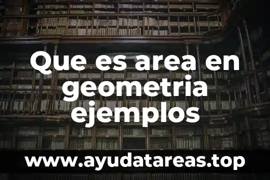 Que es area en geometria ejemplos