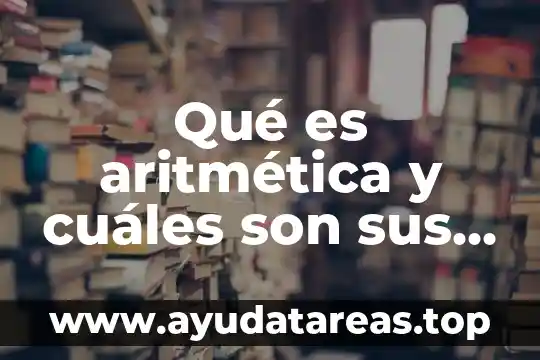 Que es media aritmética confrecuencia 4 Qué es aritmética y cuáles son sus operaciones fundamentales