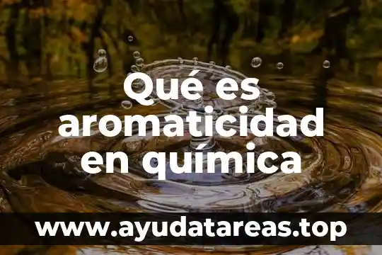 Qué es aromaticidad en química