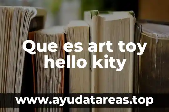 Que es land art español 3 Que es art toy hello kity