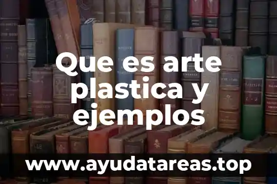Que es arte plastica y ejemplos