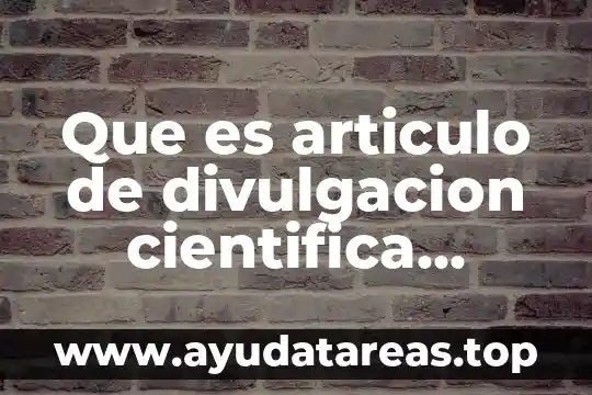 Que es articulo de divulgacion cientifica ejemplos