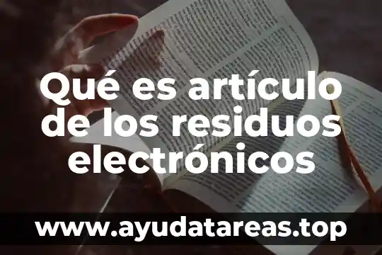 Qué es artículo de los residuos electrónicos