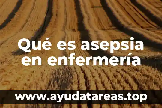 Qué es la historia de enfermería 7 Qué es asepsia en enfermería