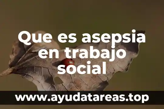 Que es mejor el dinero o el trabajo 6 Que es asepsia en trabajo social