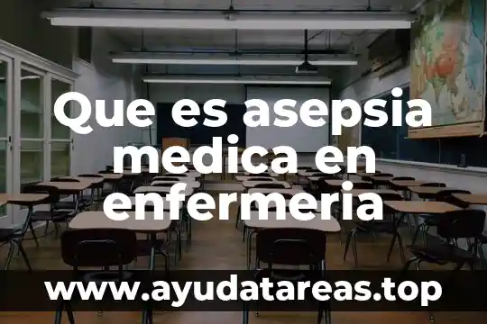 Qué es la historia de enfermería 4 Que es asepsia medica en enfermeria