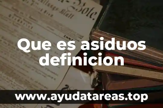 Que es asiduos definicion