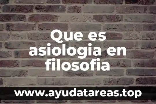 Que es asiologia en filosofia