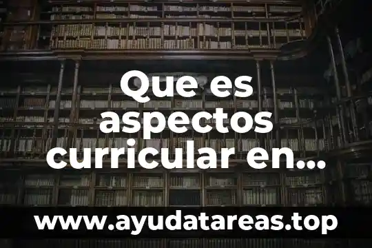 Que es aspectos curricular en primaria
