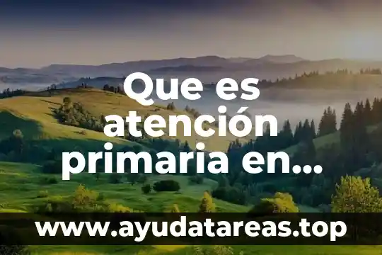Que es la atencion y concentracion en psicologia 5 Que es atención primaria en salud bucal en méxico