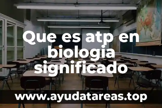Que es la biologia reladyc 6 Que es atp en biologia significado