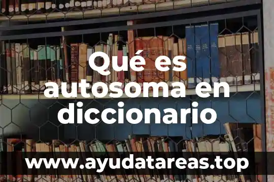 Qué es autosoma en diccionario