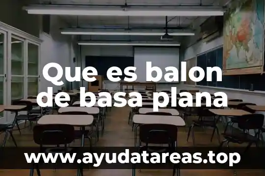 Que es balon de basa plana