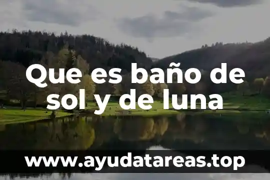 Que es el reloj del sol 8 Que es baño de sol y de luna