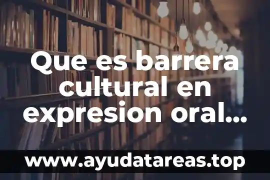 Qué es el comunicador en expresión oral y escrita 5 Que es barrera cultural en expresion oral y escrita