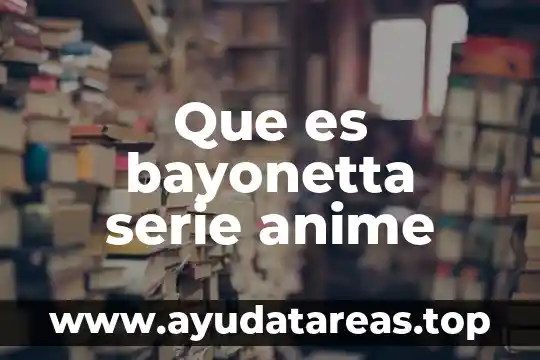 Que es una serie y tipos de series 7 Que es bayonetta serie anime