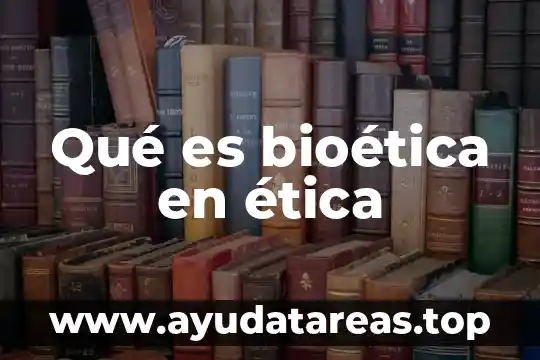 Qué es bioética en ética