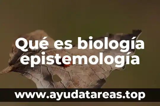 Qué es biología epistemología