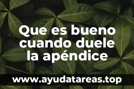 Que es bueno cuando duele la apéndice