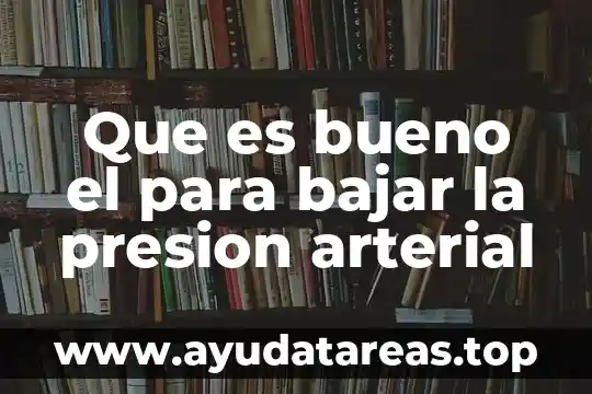 Que es bueno el para bajar la presion arterial