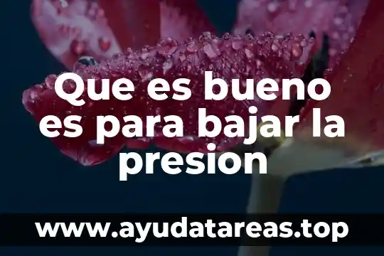 Que es bueno es para bajar la presion