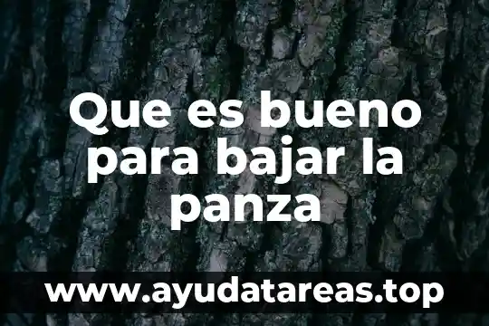 Que es bueno para bajar la panza