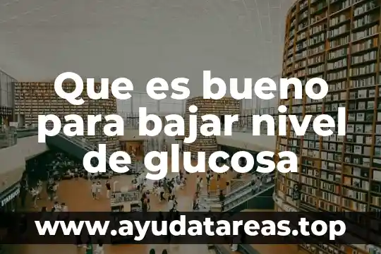 Que es bueno para bajar nivel de glucosa