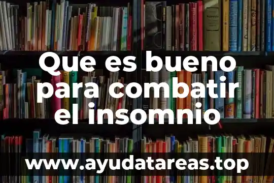 Que es bueno para combatir el insomnio