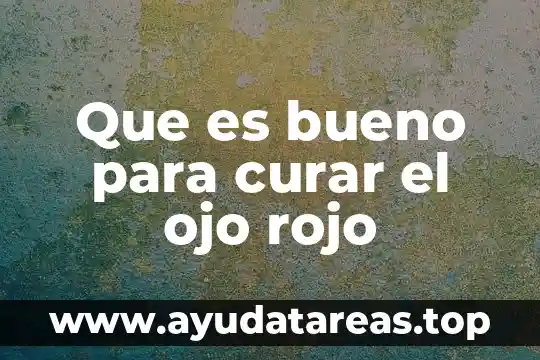 Que es bueno para curar el ojo rojo