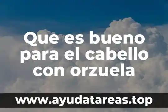 Que es bueno para el cabello con orzuela