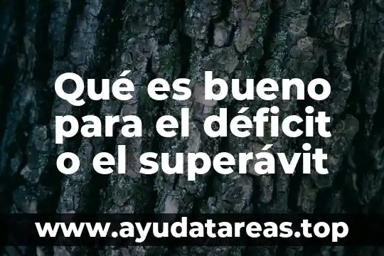 Qué es bueno para el déficit o el superávit
