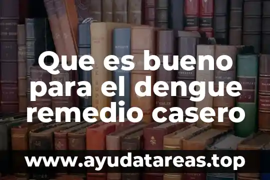 Que es bueno para el dengue remedio casero