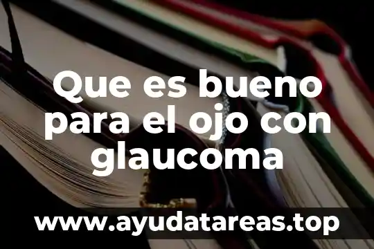 Que es bueno para el ojo con glaucoma