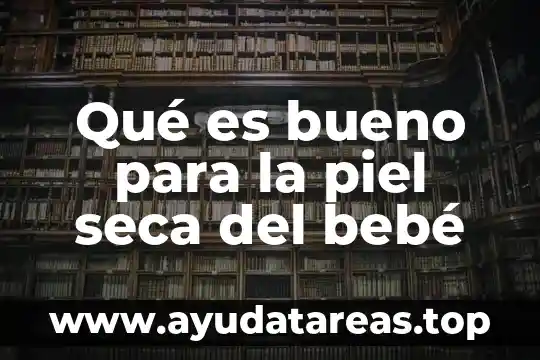 Que es la piel de humano 7 Qué es bueno para la piel seca del bebé