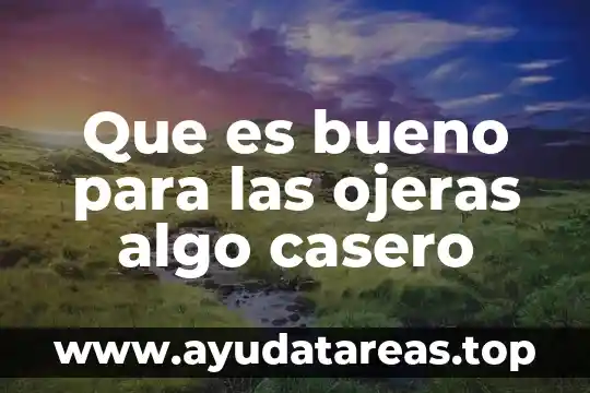 Que es bueno para las ojeras algo casero