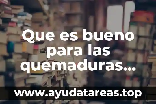 Que es bueno para las quemaduras con agua hervida 5 Que es bueno para las quemaduras de aceite de cocina