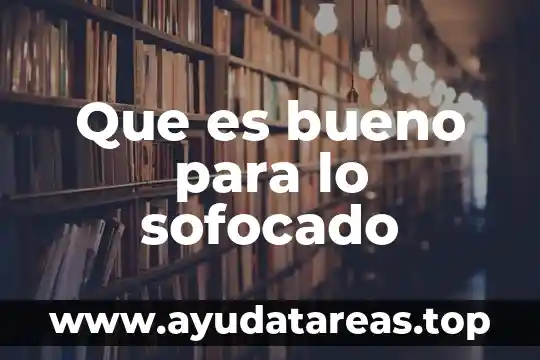 Que es bueno para lo sofocado