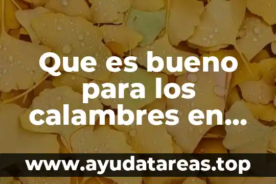 Que es bueno para el insomnio en los niños 4 Que es bueno para los calambres en piernas y manos
