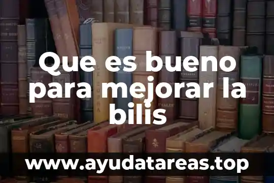 Que es bueno para mejorar la bilis