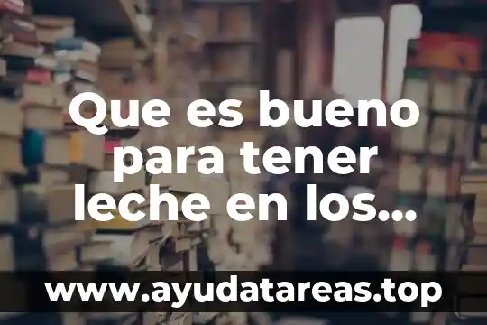 Que es bueno para tener leche en los pechos