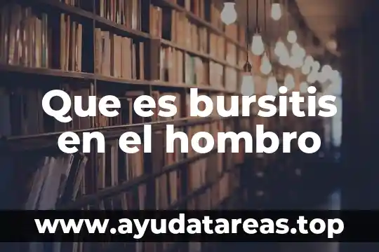 Que es con la chota al hombro 3 Que es bursitis en el hombro