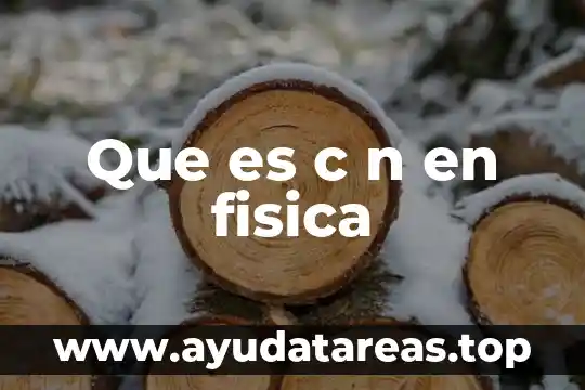 Qué es simboliza n en física 6 Que es c n en fisica