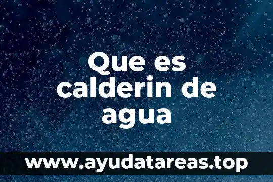 Que es la escaser de agua 3 Que es calderin de agua