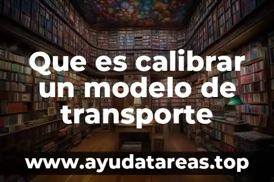 De que es la migracion interna de libro de altas 6 Que es calibrar un modelo de transporte