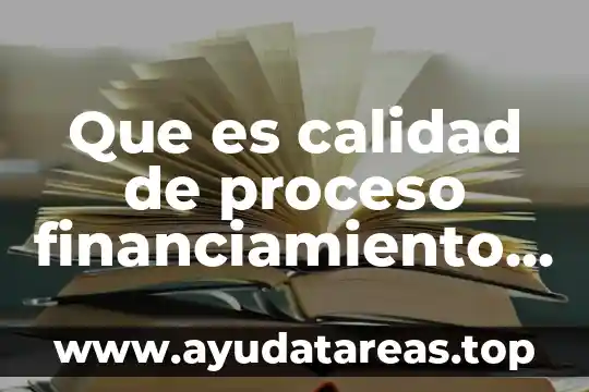 Que es el proceso de apropiacion 4 Que es calidad de proceso financiamiento en nuevos procesos
