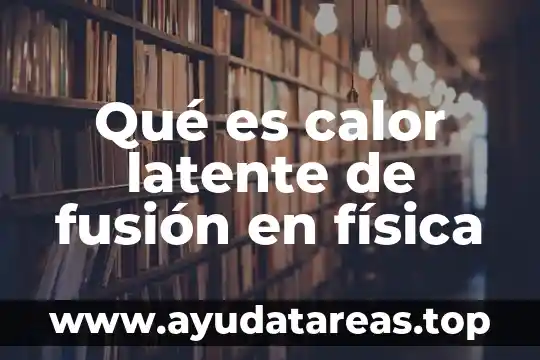 Qué es calor latente de fusión en física