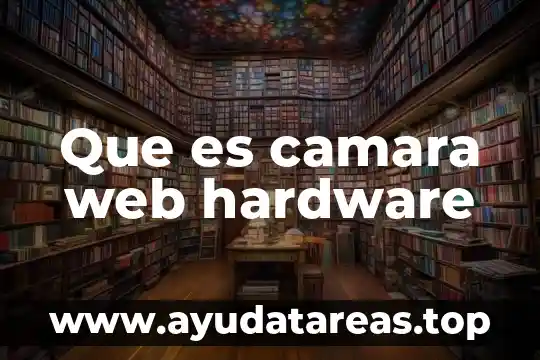 Que es capturar color en paginas web completas 6 Que es camara web hardware