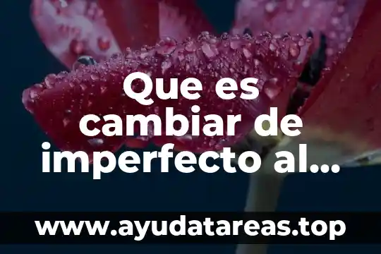 Que es cambiar de imperfecto al indefinido