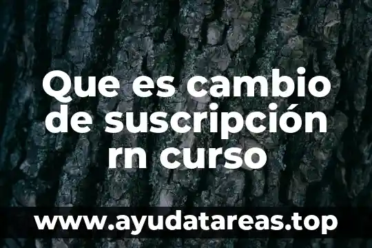 Que es tipos de cambio social 6 Que es cambio de suscripción rn curso