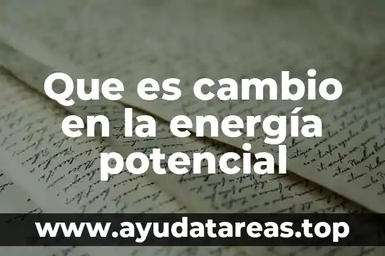 Que es cambio de color 7 Que es cambio en la energía potencial